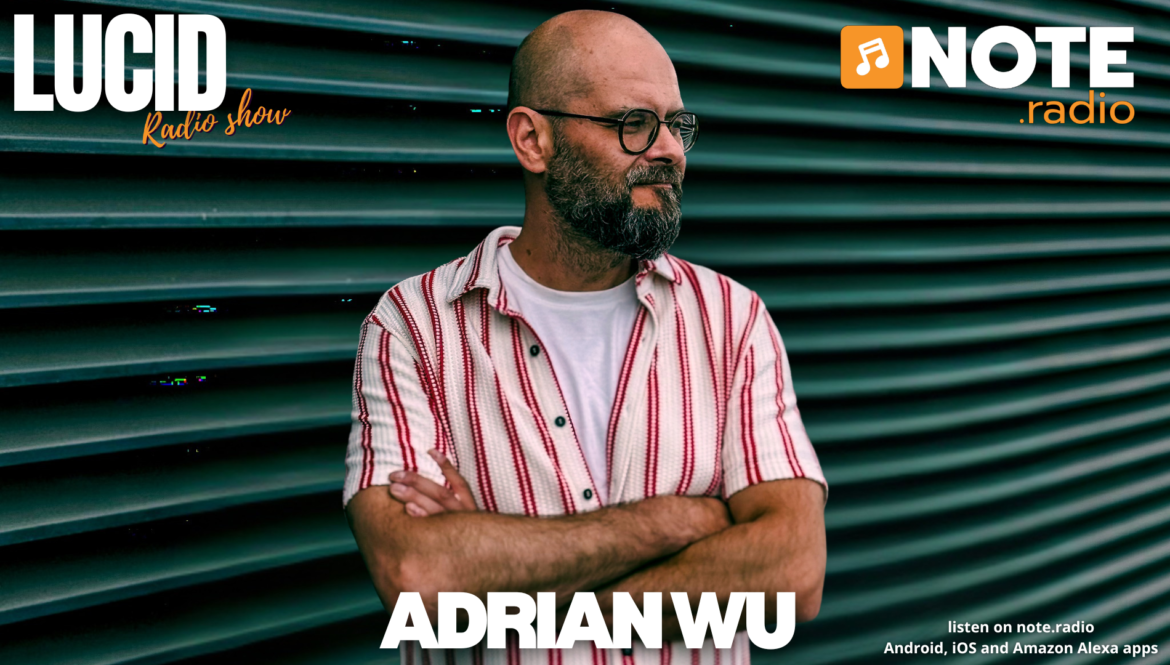 Promotional banner for Lucid Radio Show featuring Adrian Wu; man with glasses and striped shirt stands crossed arms before green shutters, NOTE.radio logo visible.